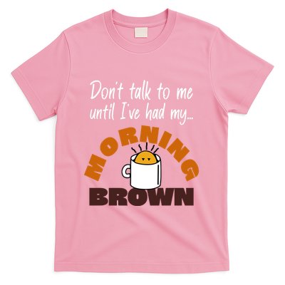 Aunty Donna DonT Talk To Me Until IVe Had My Morning Brown T-Shirt