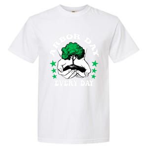 Arbor Day Everyday National Environtal Awareness Tree Gift Garment-Dyed Heavyweight T-Shirt