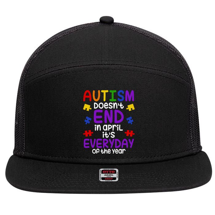 Autism Doesnt End In April Its Everyday Of The Year 7 Panel Mesh Trucker Snapback Hat
