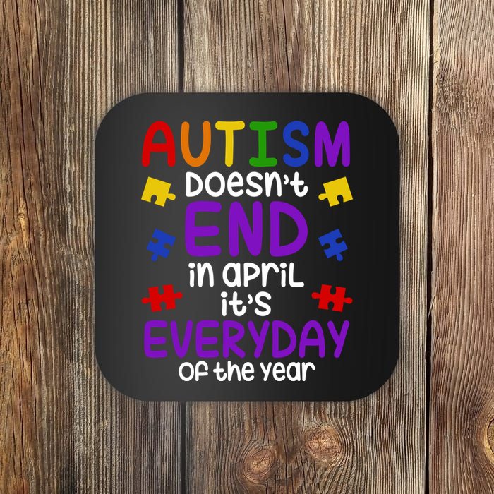Autism Doesnt End In April Its Everyday Of The Year Coaster