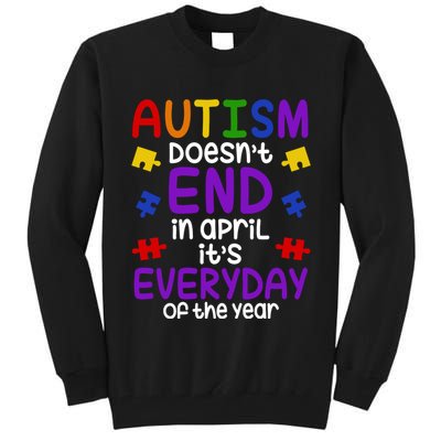 Autism Doesnt End In April Its Everyday Of The Year Tall Sweatshirt