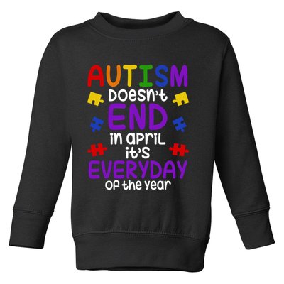 Autism Doesnt End In April Its Everyday Of The Year Toddler Sweatshirt