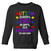 Autism Doesnt End In April Its Everyday Of The Year Toddler Sweatshirt