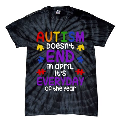 Autism Doesnt End In April Its Everyday Of The Year Tie-Dye T-Shirt