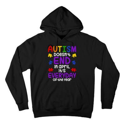 Autism Doesnt End In April Its Everyday Of The Year Tall Hoodie
