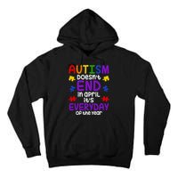 Autism Doesnt End In April Its Everyday Of The Year Tall Hoodie