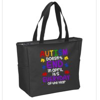 Autism Doesnt End In April Its Everyday Of The Year Zip Tote Bag