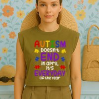 Autism Doesnt End In April Its Everyday Of The Year Garment-Dyed Women's Muscle Tee