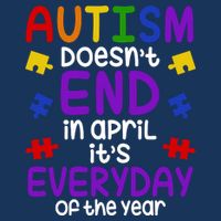 Autism Doesnt End In April Its Everyday Of The Year Infant Baby Jersey Bodysuit