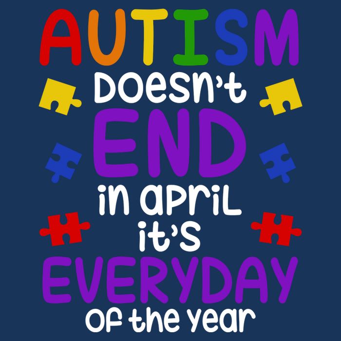 Autism Doesnt End In April Its Everyday Of The Year Infant Baby Jersey Bodysuit