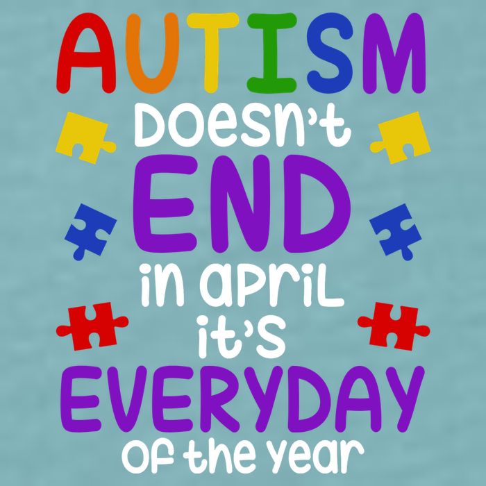 Autism Doesnt End In April Its Everyday Of The Year Sueded Cloud Jersey T-Shirt