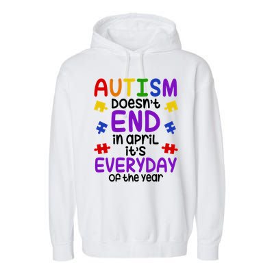 Autism Doesnt End In April Its Everyday Of The Year Garment-Dyed Fleece Hoodie