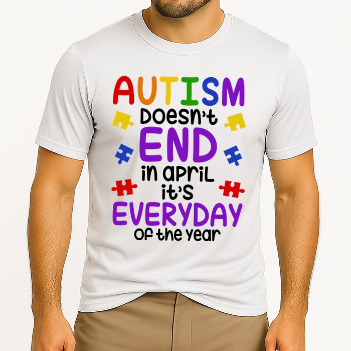 Autism Doesnt End In April Its Everyday Of The Year Performance Shirt