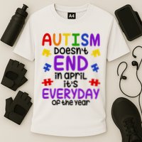 Autism Doesnt End In April Its Everyday Of The Year Performance Shirt