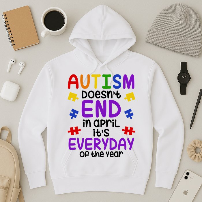 Autism Doesnt End In April Its Everyday Of The Year Hoodie
