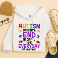 Autism Doesnt End In April Its Everyday Of The Year Hoodie