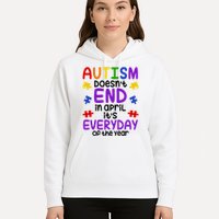 Autism Doesnt End In April Its Everyday Of The Year Hoodie