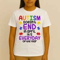 Autism Doesnt End In April Its Everyday Of The Year T-Shirt