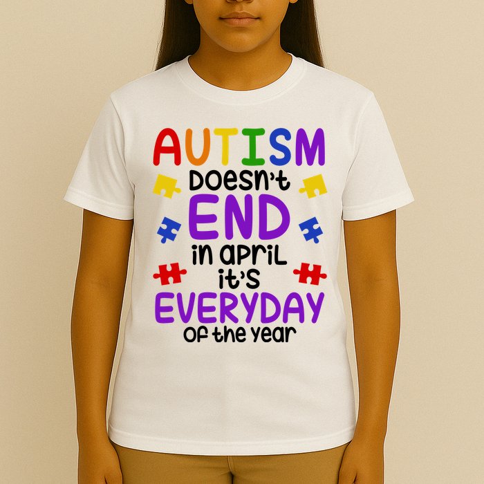 Autism Doesnt End In April Its Everyday Of The Year T-Shirt