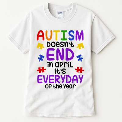 Autism Doesnt End In April Its Everyday Of The Year Tall T-Shirt