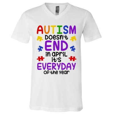 Autism Doesnt End In April Its Everyday Of The Year V-Neck T-Shirt