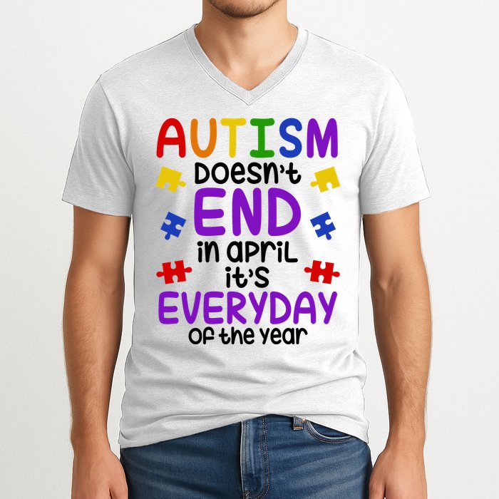 Autism Doesnt End In April Its Everyday Of The Year V-Neck T-Shirt