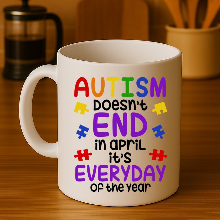 Autism Doesnt End In April Its Everyday Of The Year Mug