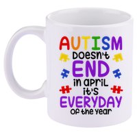 Autism Doesnt End In April Its Everyday Of The Year 11oz C Handle Ceramic Mug