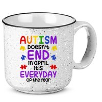 Autism Doesnt End In April Its Everyday Of The Year 15oz Campfire Ceramic Mug