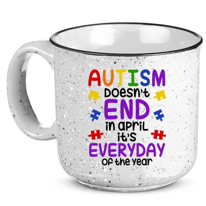 Autism Doesnt End In April Its Everyday Of The Year 15oz Campfire Ceramic Mug