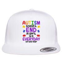 Autism Doesnt End In April Its Everyday Of The Year Flatbill Hat