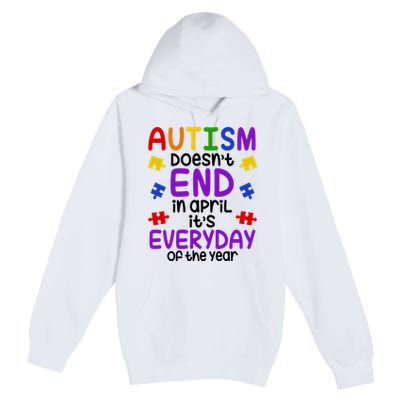 Autism Doesnt End In April Its Everyday Of The Year Premium Pullover Hoodie
