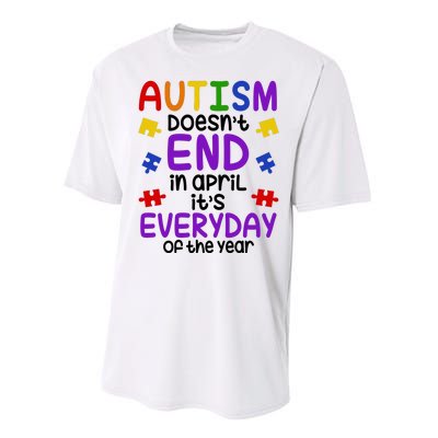 Autism Doesnt End In April Its Everyday Of The Year Performance Sprint T-Shirt