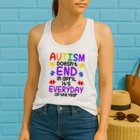 Autism Doesnt End In April Its Everyday Of The Year Womens Tank Top