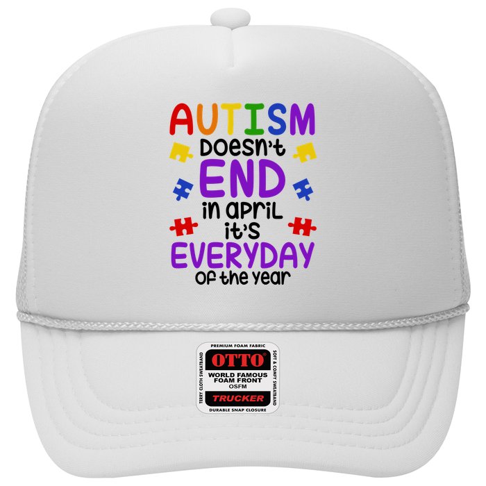 Autism Doesnt End In April Its Everyday Of The Year Trucker Hat