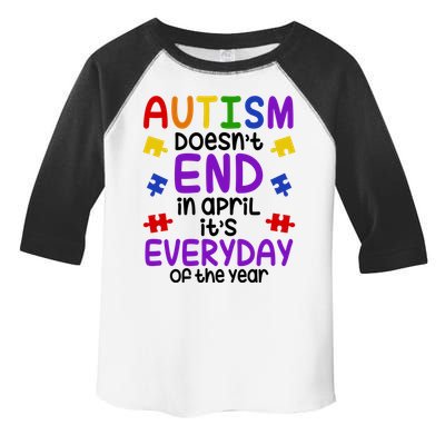 Autism Doesnt End In April Its Everyday Of The Year Toddler Fine Jersey T-Shirt
