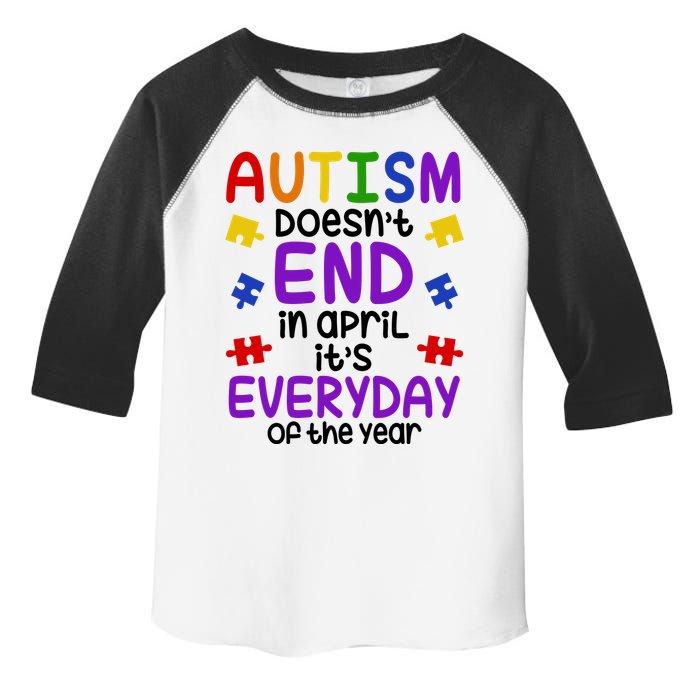 Autism Doesnt End In April Its Everyday Of The Year Toddler Fine Jersey T-Shirt