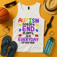 Autism Doesnt End In April Its Everyday Of The Year Tank Top
