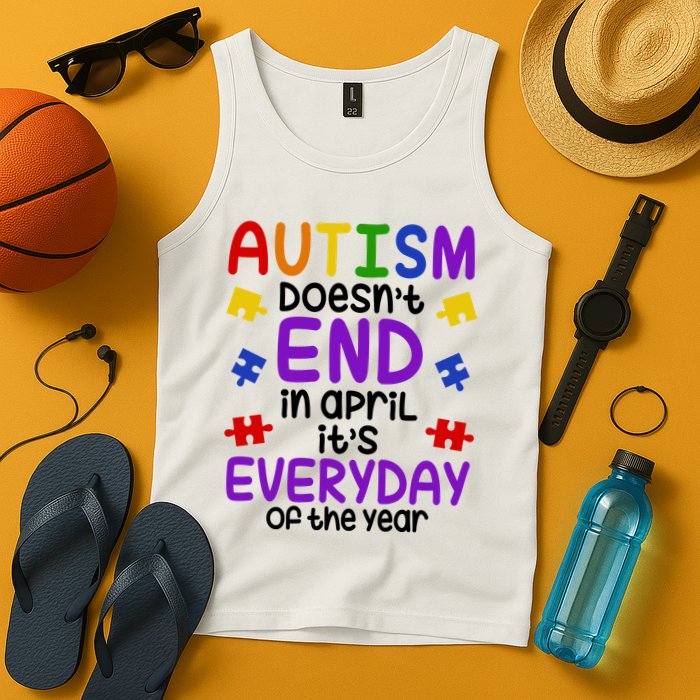 Autism Doesnt End In April Its Everyday Of The Year Tank Top