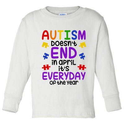 Autism Doesnt End In April Its Everyday Of The Year Toddler Long Sleeve Shirt