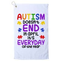 Autism Doesnt End In April Its Everyday Of The Year Golf Towel