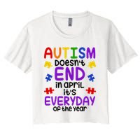 Autism Doesnt End In April Its Everyday Of The Year Crop Top