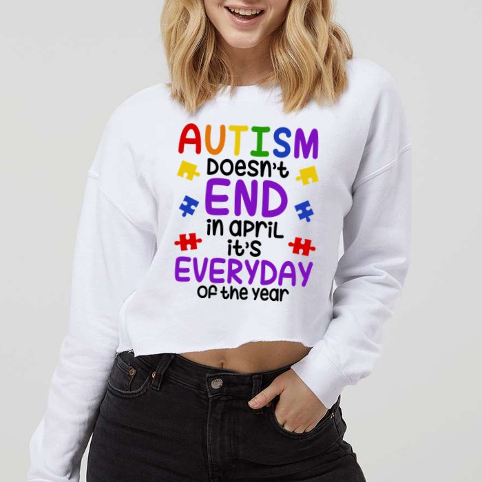 Autism Doesnt End In April Its Everyday Of The Year Cropped Pullover Crew