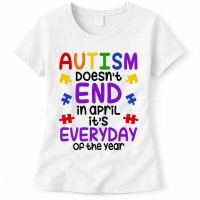Autism Doesnt End In April Its Everyday Of The Year Womens T-Shirt
