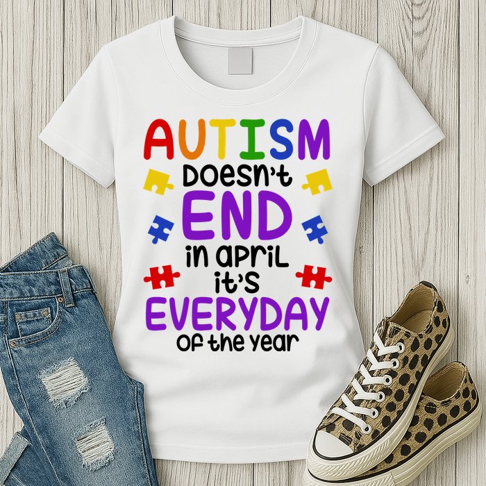 Autism Doesnt End In April Its Everyday Of The Year Womens T-Shirt