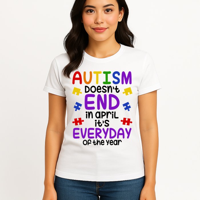 Autism Doesnt End In April Its Everyday Of The Year Womens T-Shirt