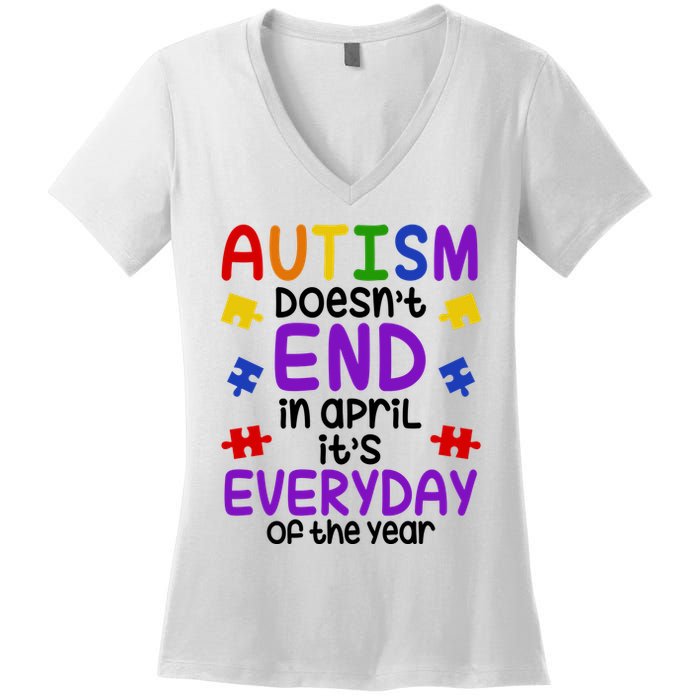 Autism Doesnt End In April Its Everyday Of The Year Women's V-Neck T-Shirt