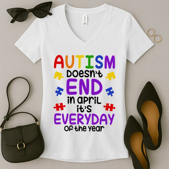 Autism Doesnt End In April Its Everyday Of The Year Women's V-Neck T-Shirt