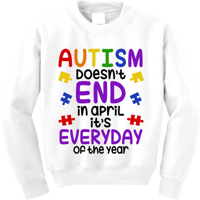 Autism Doesnt End In April Its Everyday Of The Year Kids Sweatshirt