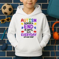 Autism Doesnt End In April Its Everyday Of The Year Kids Hoodie